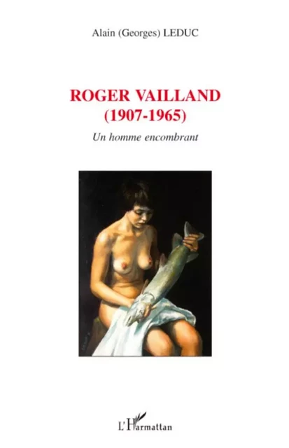 Roger Vailland (1907-1965) - Alain Leduc - Editions L'Harmattan