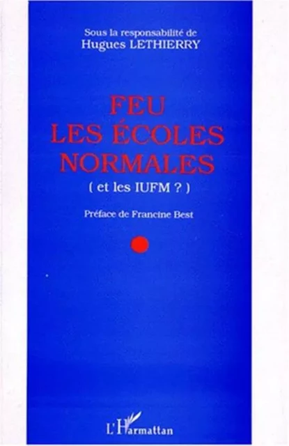 Feu les écoles normales (et les IUFM ?) - Hugues Lethierry - Editions L'Harmattan