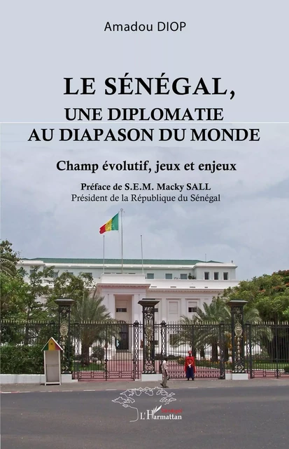 Le Sénégal, une diplomatie au diapason du monde - Amadou Diop - Editions L'Harmattan