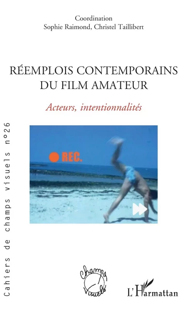 Réemplois contemporains du film amateur - Sophie Raimond, Christel Taillibert - Editions L'Harmattan