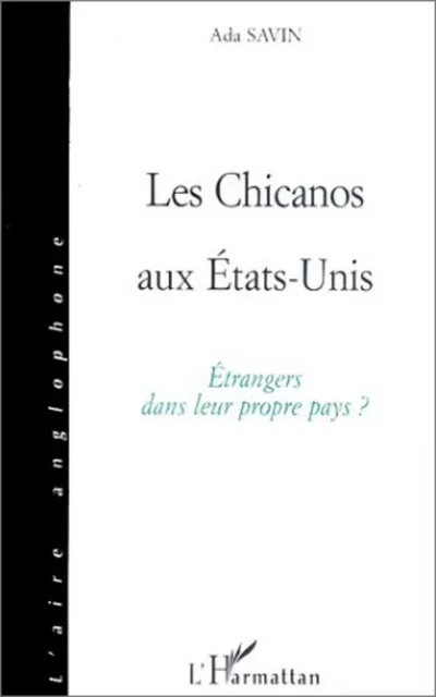 LES CHICANOS AUX Etats-Unis - Ada Savin - Editions L'Harmattan