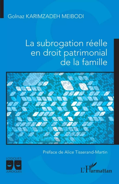 La subrogation réelle en droit patrimonial de la famille - Golnaz Karimzadeh Meibodi - Editions L'Harmattan