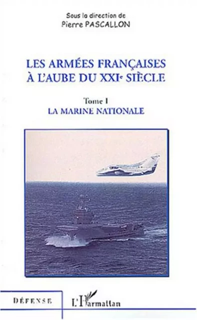 LES ARMÉES FRANÇAISES À L'AUBE DU XXIe SIÈCLE - Pierre Pascallon - Editions L'Harmattan