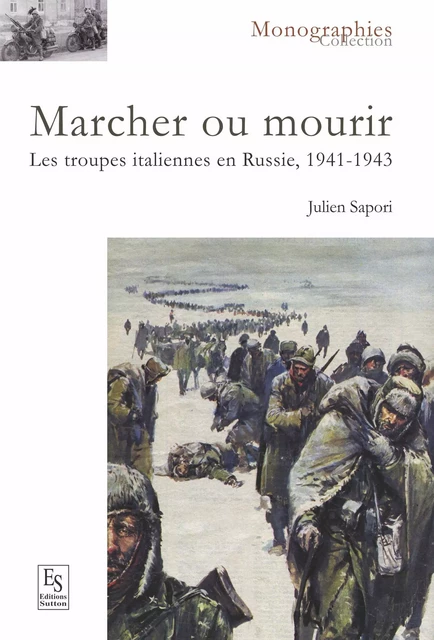 Marcher ou mourir - Les troupes italiennes en Russie, 1941-1943 -  - Editions Sutton