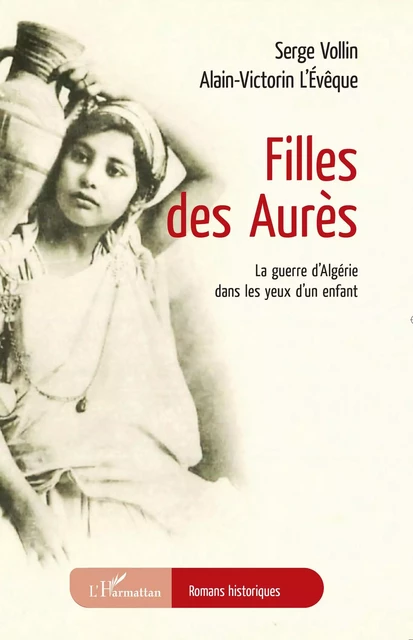 Filles des Aurès - Serge Vollin, Alain-Victorin L'Evêque - Editions L'Harmattan