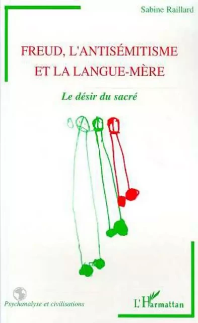 FREUD L'ANTISEMITISME ET LA LANGUE-MERE - Sabine Raillard - Editions L'Harmattan