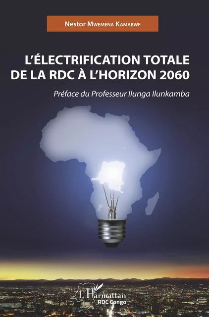 L'Electrification totale de la RDC à l'horizon 2060 - Nestor Mwemena Kamabwe - Editions L'Harmattan