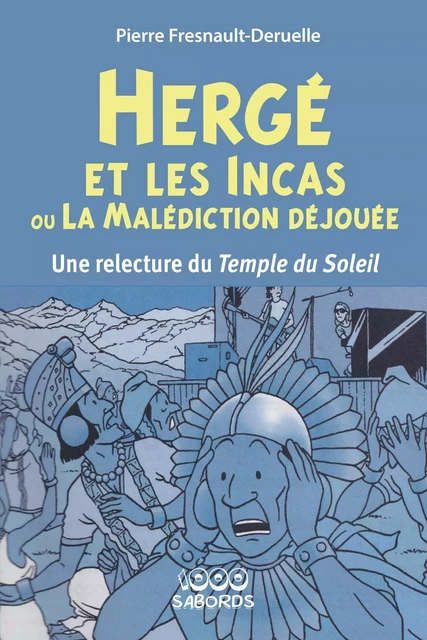 Hergé et les Incas ou la malédiction déjouée - Pierre Fresnault-Deruelle - 1000 Sabords