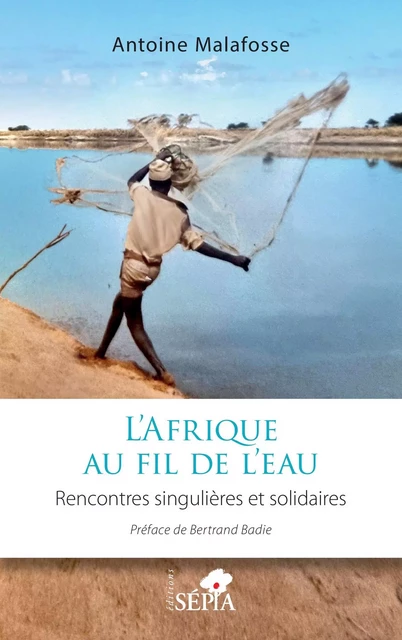 L’Afrique au fil de l’eau - Antoine Malafosse - Sépia