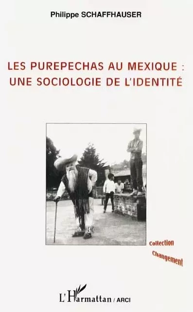 LES PUREPECHAS AU MEXIQUE : une sociologie de l'identité - Philippe Schaffhauser - Editions L'Harmattan