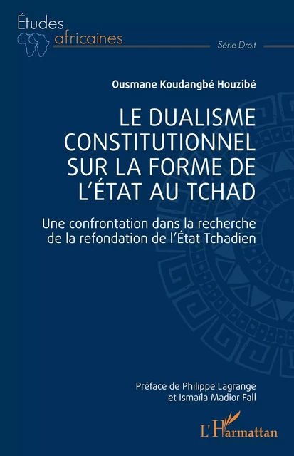 Le dualisme constitutionnel sur la forme de l'Etat au Tchad - Ousmane Koudangbé Houzibé - Editions L'Harmattan