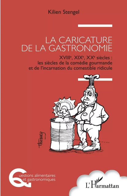 La caricature de la gastronomie - Kilien Stengel - Editions L'Harmattan