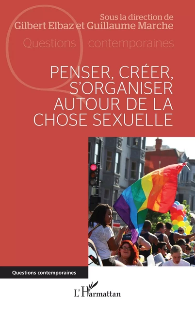 Penser, créer, s'organiser autour de la chose sexuelle - Gilbert Elbaz, Guillaume Marche - Editions L'Harmattan