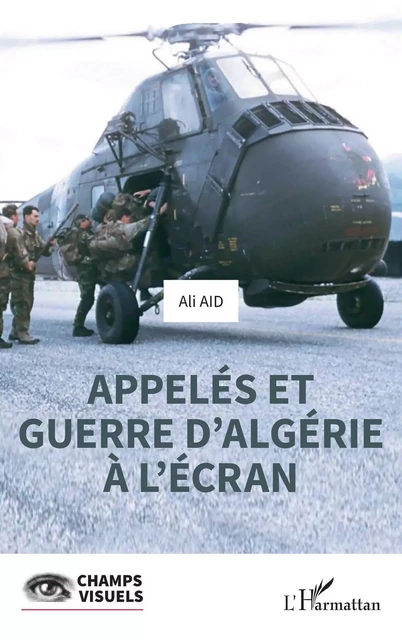 Appelés et guerre d'Algérie à l'écran - Ali Aid - Editions L'Harmattan