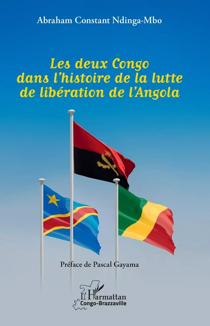 Les deux Congo dans l’histoire de la lutte de libération de l’Angola - Abraham Constant Ndinga-Mbo - Editions L'Harmattan