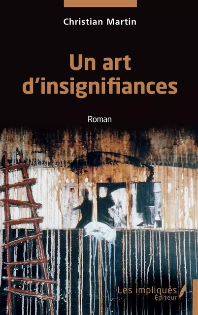 Un art d'insignifiances - Christian Martin - Les Impliqués