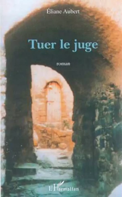 TUER LE JUGE - Eliane Aubert- Colombani - Editions L'Harmattan