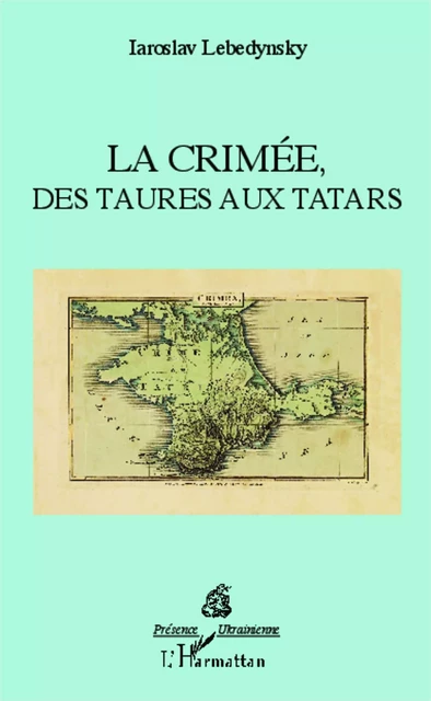 La Crimée, des Taures aux Tatars - Iaroslav LEBEDYNSKY - Editions L'Harmattan