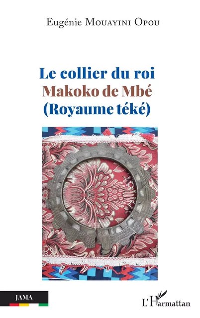 Le collier du roi  Makoko de Mbé (Royaume téké) - Eugénie Mouayini Opou - Editions L'Harmattan