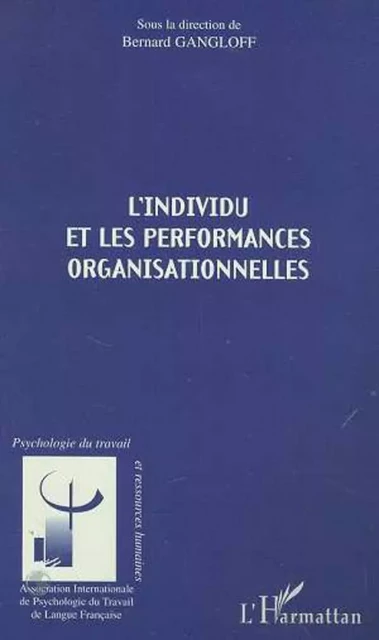 L'INDIVIDU ET LES PERFORMANCES ORGANISATIONNELLES - Bernard Gangloff - Editions L'Harmattan