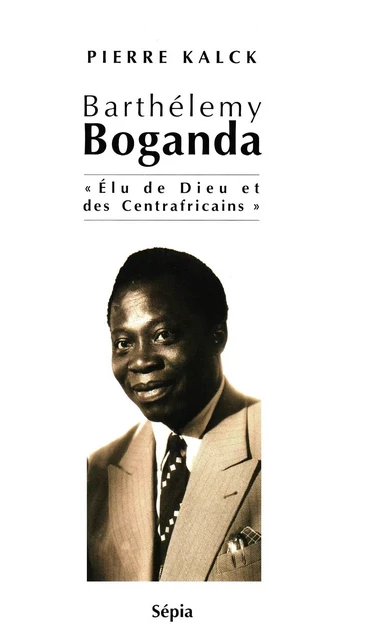 BARTHÉLEMY BOGANDA - Pierre Kalck - Sépia