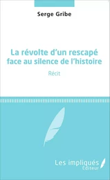 La révolte d'un rescapé face au silence de l'histoire