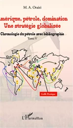 Amérique, pétrole, domination : une stratégie globalisée (T.5)