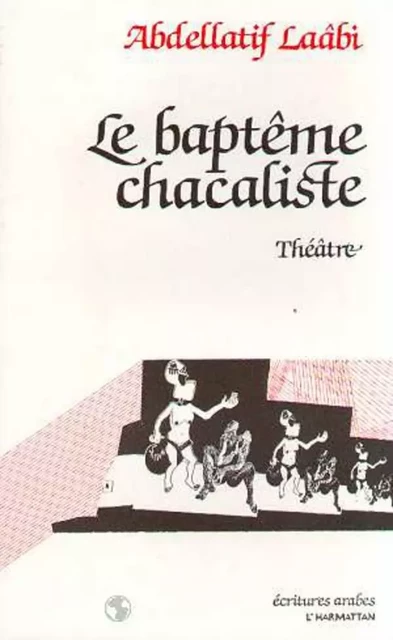 Le baptême chacaliste - Abdellatif Laâbi - Editions L'Harmattan