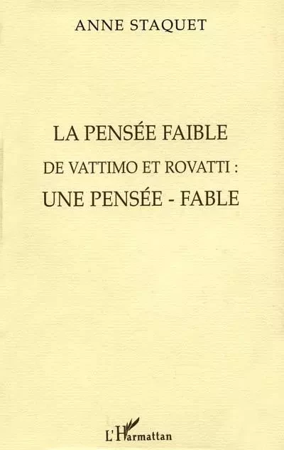 La pensée faible de Vattimo et Rovatti : une pensée fable - Anne Staquet - Editions L'Harmattan