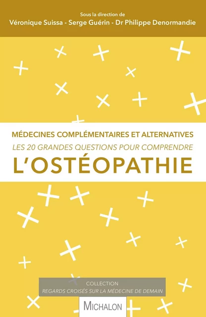 Les 20 grandes questions pour comprendre l'ostéopathie - Véronique Suissa, Serge Guérin, Philippe Denormandie - Michalon