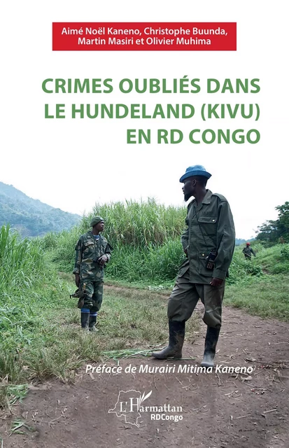 Crimes oubliés dans le Hundeland (Kivu) en RD Congo - Aimé Noël Kaneno, Christophe Buunda, Martin Masiri, Olivier Muhima - Editions L'Harmattan