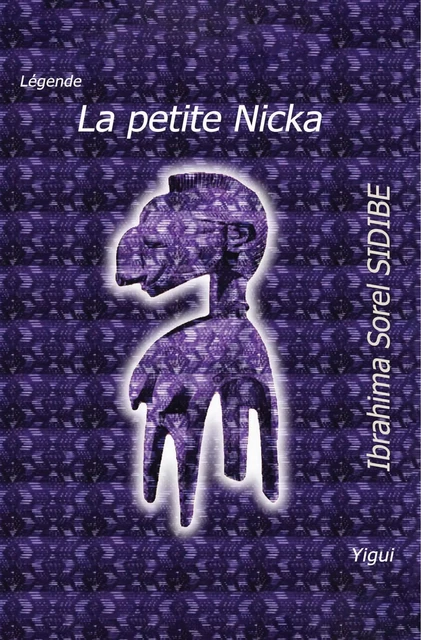 La petite Nicka - Ibrahima Sorel SIDIBE SIDIBE - Editions Yigui