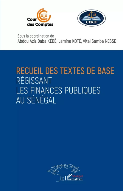 Recueil des textes de base régissant les finances publiques au Sénégal - Abdou Aziz Daba Kébé, Lamine Koté, Vital samba Ness - Harmattan Sénégal