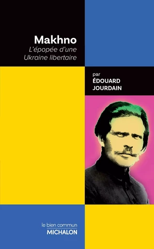 Makhno. L'épopée d'une Ukraine libertaire - Édouard Jourdain - Michalon