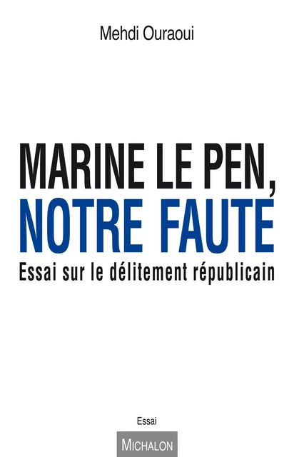 Marine Le Pen, notre faute - Mehdi Ouraoui - Michalon