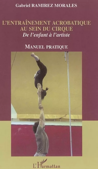 L'entraînement acrobatique au sein du cirque - Gabriel Ramirez Morales - Editions L'Harmattan