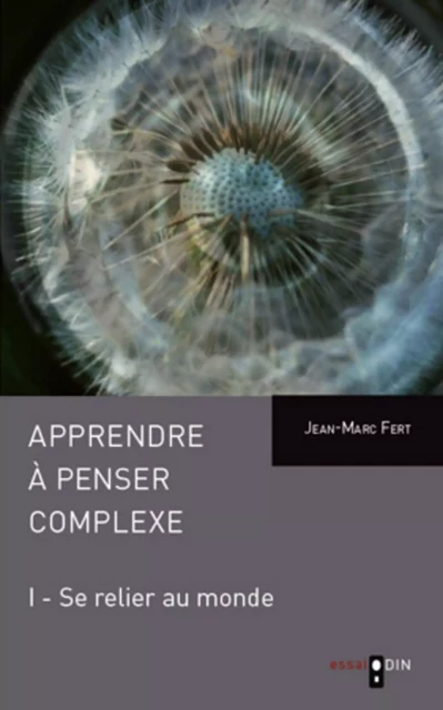 Apprendre à penser complexe (Tome I) - Jean-Marc Fert - Odin éditions