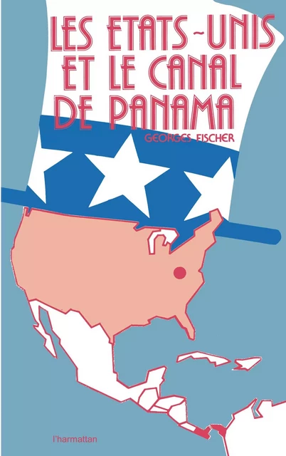 Les Etats-Unis et le canal de Panama - Georges Fischer - Editions L'Harmattan