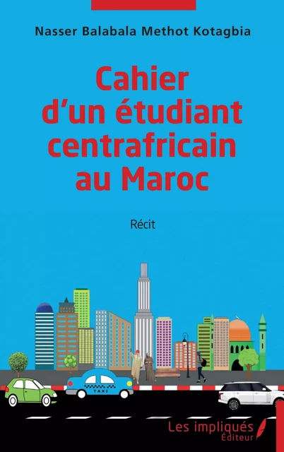 Cahier d'un étudiant centrafricain au Maroc - Nasser Balabala Methot Kotagbia - Les Impliqués