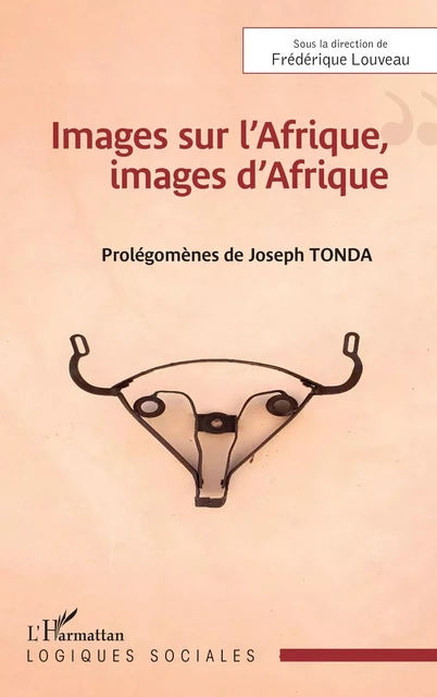 Images sur l’Afrique, images d’Afrique - Frédérique Louveau - Editions L'Harmattan