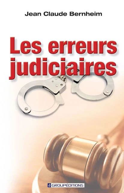 Les erreurs judiciaires - Jean Claude Bernheim - Groupéditions Editeurs