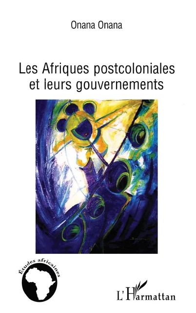 Les Afriques postcoloniales et leurs gouvernements -  Onana Onana - Editions L'Harmattan