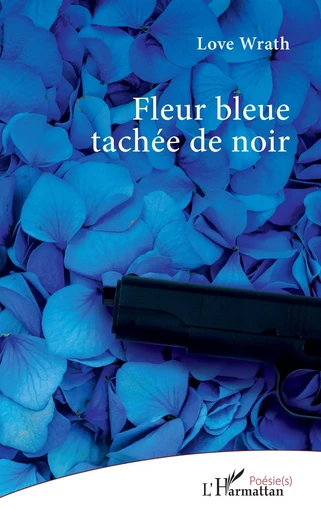 Fleur bleue tachée de noir -  Love Wrath - Editions L'Harmattan