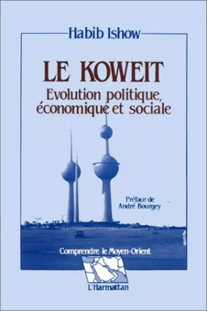 Le Koweit, évolution politique, économique et sociale - Habib Ishow - Editions L'Harmattan