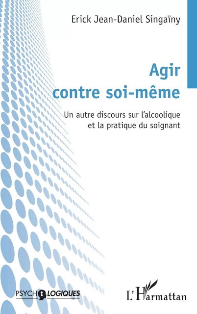 Agir contre soi-même - ERICK JEAN-DANIEL SINGAÏNY - Editions L'Harmattan