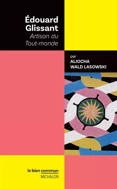 Édouard Glissant. Artisan du Tout-monde - Aliocha Wald Lasowski - Michalon