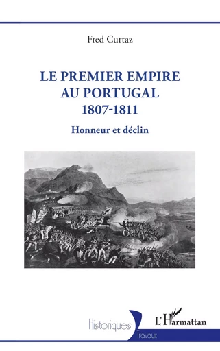 Le Premier Empire au Portugal 1807-1811 - Fred Curtaz - Editions L'Harmattan