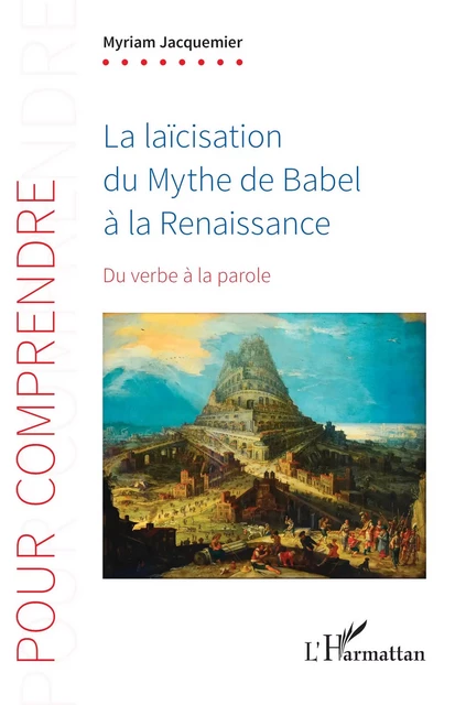 La laïcisation du Mythe de Babel à la Renaissance - Myriam Jacquemier - Editions L'Harmattan