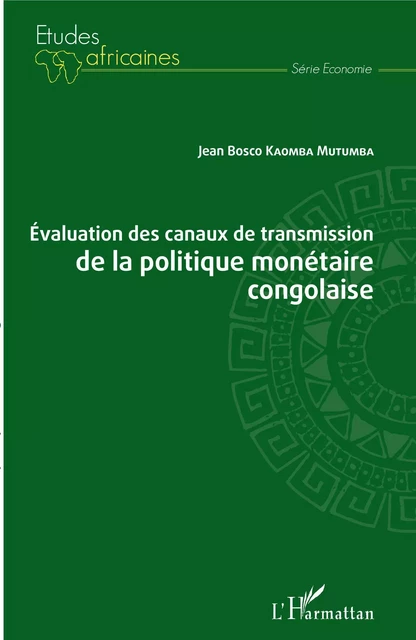 Evaluation des canaux de transmission de la politique monétaire congolaise - JEAN BOSCO KAOMBA MUTUMBA - Editions L'Harmattan