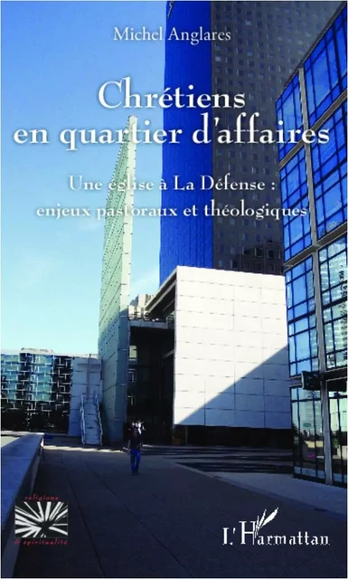 Chrétiens en quartier d'affaires - Michel Anglares - Editions L'Harmattan